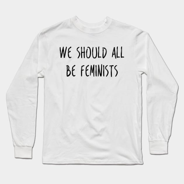 We Should All Be Feminists Long Sleeve T-Shirt by RobinBobbinStore